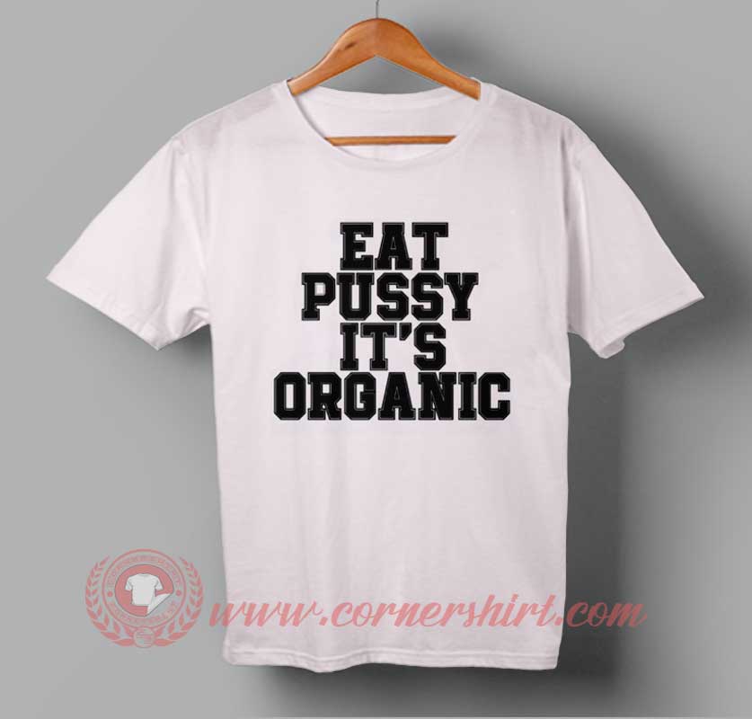 Eat Pussy It S Organic T Shirt Cornershirt