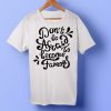 don't be afraid to become famous T-shirt