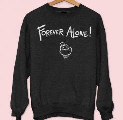 Forever Alone Sweatshirt