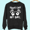Hands off My Girl Sweatshirt