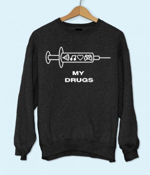 My Drugs Sweatshirt