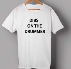 Dibs On the Drummer T-shirt