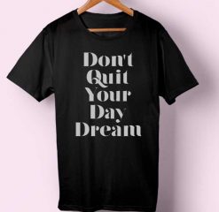 Don't Quit Your Day Dream T-shirt