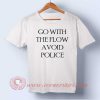 Go With the Follow Avoid Police T-shirt