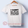 I Carry All of My Groceries T-shirt