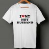 I Love My Hot Husband T-shirt