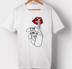 Shut The Fuck up T-shirt