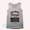 The Best Revenge is Massive Success Tank Top Mens Tank Top Womens