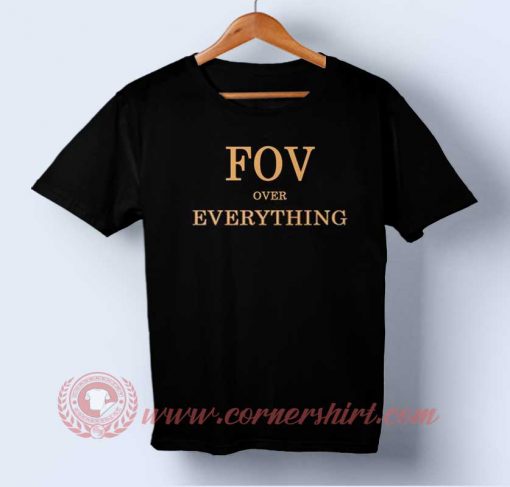 Fov Over Everything T-shirt