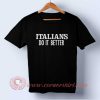 Italians Do It Better T-shirt