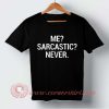 Me? Sarcastic? Never T-shirt