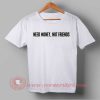 Need Money, Not Friends T-shirt