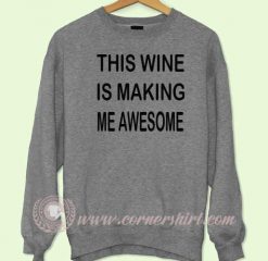 This Wine Is Making Me Awesome Sweatshirt