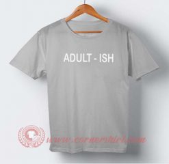 Adult Ish Custom Design T shirts