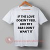 If The Love Doesn't Feel Like 90's T-shirt