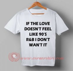 If The Love Doesn't Feel Like 90's T-shirt