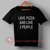 Love Pizza and Like 3 People T-shirt