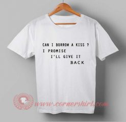 Can I Borrow A Kiss T-shirt