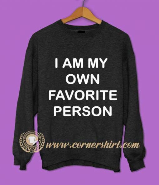 I am My Own Favorite Person Sweatshirt