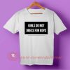 Girls Do Not Dress For Boys T-shirt
