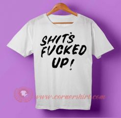 Shits Fucked Up T-shirt