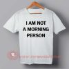 I am Not Morning Person T-shirt