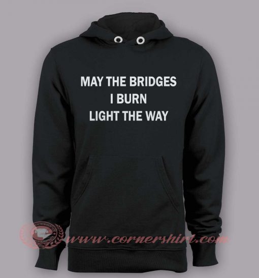 Hoodie pullover - May The Bridge I Burn Light The Way