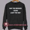 May The Bridges I Burn Light The Way Sweatshirt
