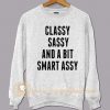 Classy Sassy and A Bit Smart Assy Sweatshirt