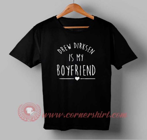 Drew Dirksen is My Boyfriend T-shirt
