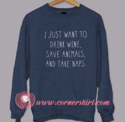 Drink Wine, Save Animal and Take Naps Sweatshirt