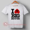 I Love Big But T-shirt