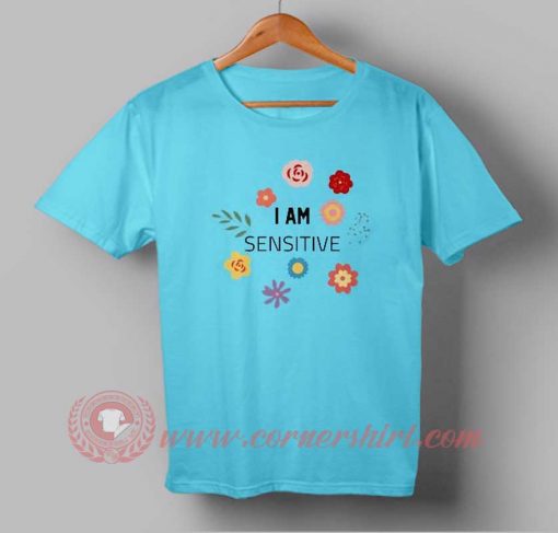 I am Sensitive T-shirt