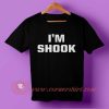 I'm Shook T-shirt