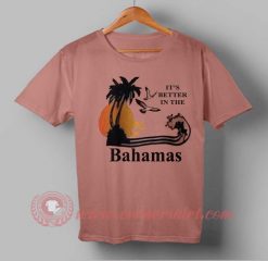 Its Better In The Bahamas T-shirt