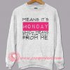 Means It's Monday Sweatshirt
