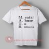 Mental Abuse To Humans T-shirt
