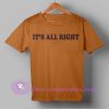 It's All Right T shirt