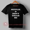 Buy T shirt Netflix and Dont Touch Me T shirt For Men and Women
