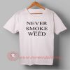 Buy T shirt Never Smoke Shitty Weed T-shirt For Men and Women