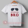 Buy T shirt American Bro Independence Day T shirt For Unisex