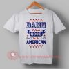 Buy T shirt Damn Good American Independence Day T shirt