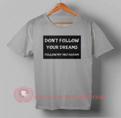 Buy T shirt Don't Follow Your Dream T shirt For Men and Women
