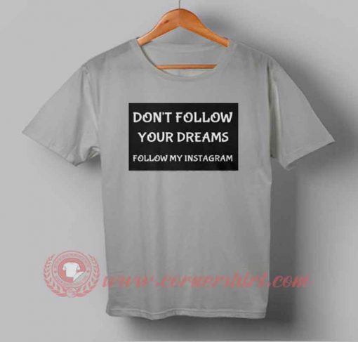 Buy T shirt Don't Follow Your Dream T shirt For Men and Women