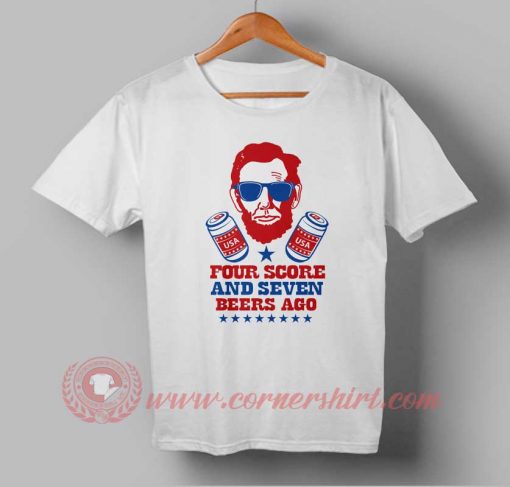 Buy T shirt Four Score and Seven Beers ago Independence Day T shirt