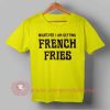 Buy T shirt Whatever I am Getting French Fries T shirt For Unisex