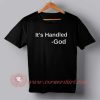 It's Handled God Custom Design T shirts