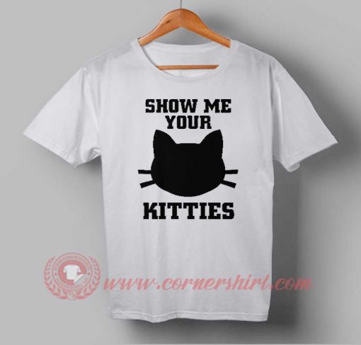 Show Me Your Kitties Custom Design T shirts