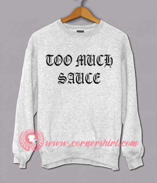 Buy Best Sweatshirt Too Much Sauce Sweatshirt For Men and Women