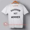 Cheap Warrior Not Worrier Custom Design T shirts